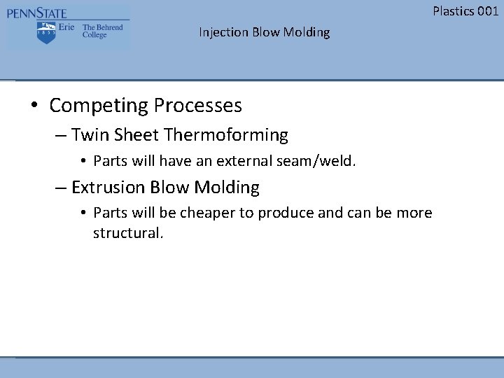 Plastics 001 Injection Blow Molding • Competing Processes – Twin Sheet Thermoforming • Parts