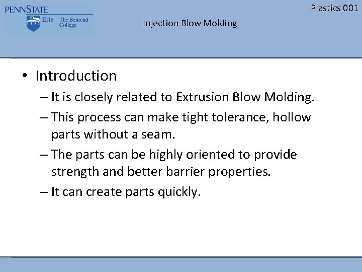 Plastics 001 Injection Blow Molding • Introduction – It is closely related to Extrusion