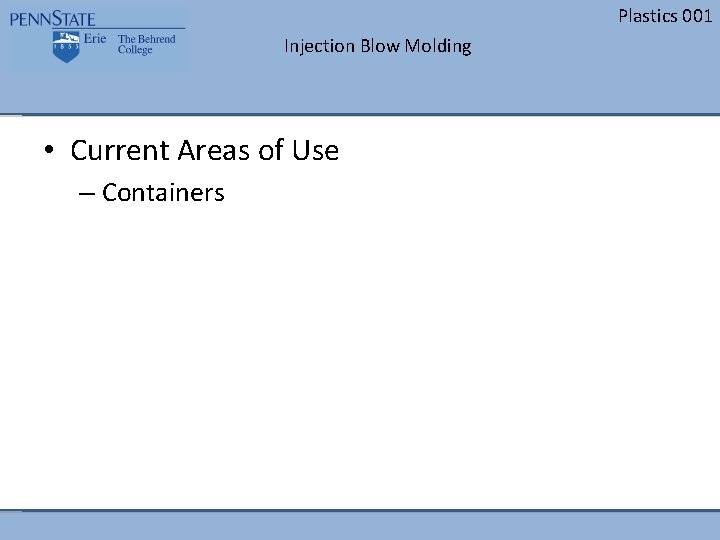 Plastics 001 Injection Blow Molding • Current Areas of Use – Containers 