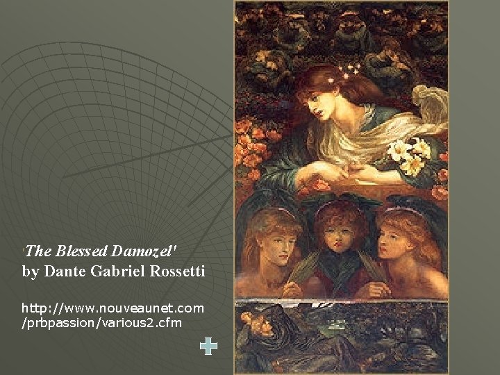 'The Blessed Damozel' by Dante Gabriel Rossetti http: //www. nouveaunet. com /prbpassion/various 2. cfm