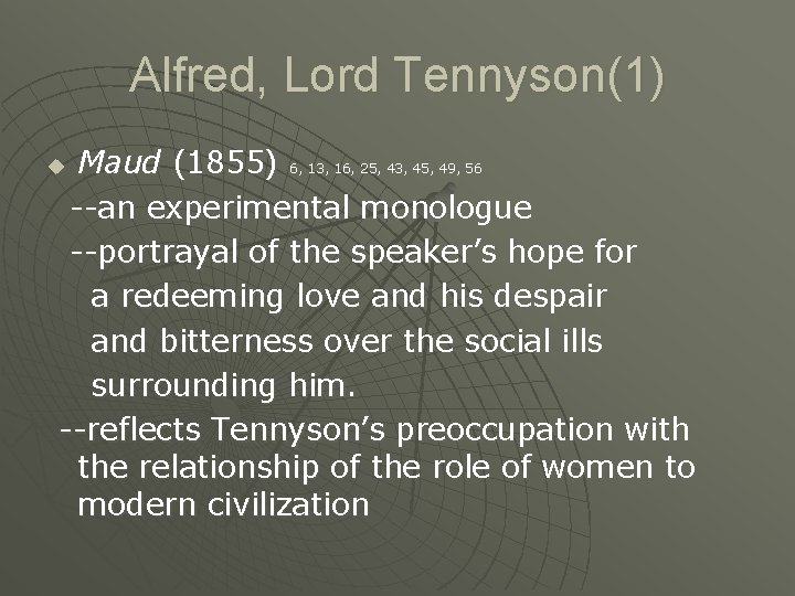 Alfred, Lord Tennyson(1) Maud (1855) 6, 13, 16, 25, 43, 45, 49, 56 --an