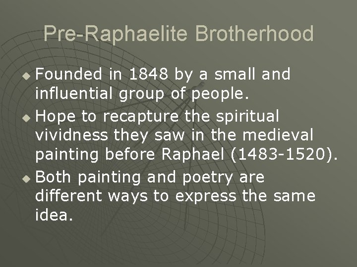 Pre-Raphaelite Brotherhood Founded in 1848 by a small and influential group of people. u