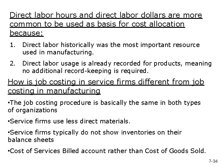 Direct labor hours and direct labor dollars are more common to be used as