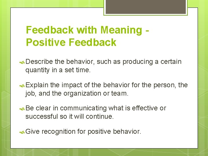 Feedback with Meaning Positive Feedback Describe the behavior, such as producing a certain quantity