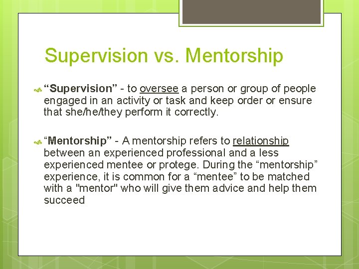 Supervision vs. Mentorship “Supervision” - to oversee a person or group of people engaged