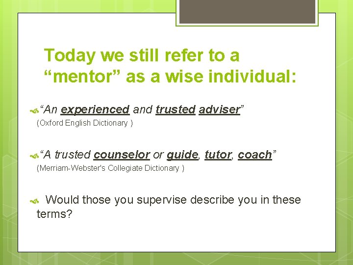Today we still refer to a “mentor” as a wise individual: “An experienced and