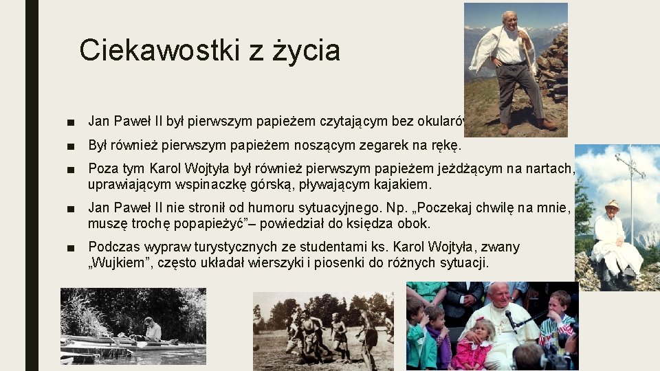 Ciekawostki z życia ■ Jan Paweł II był pierwszym papieżem czytającym bez okularów. ■