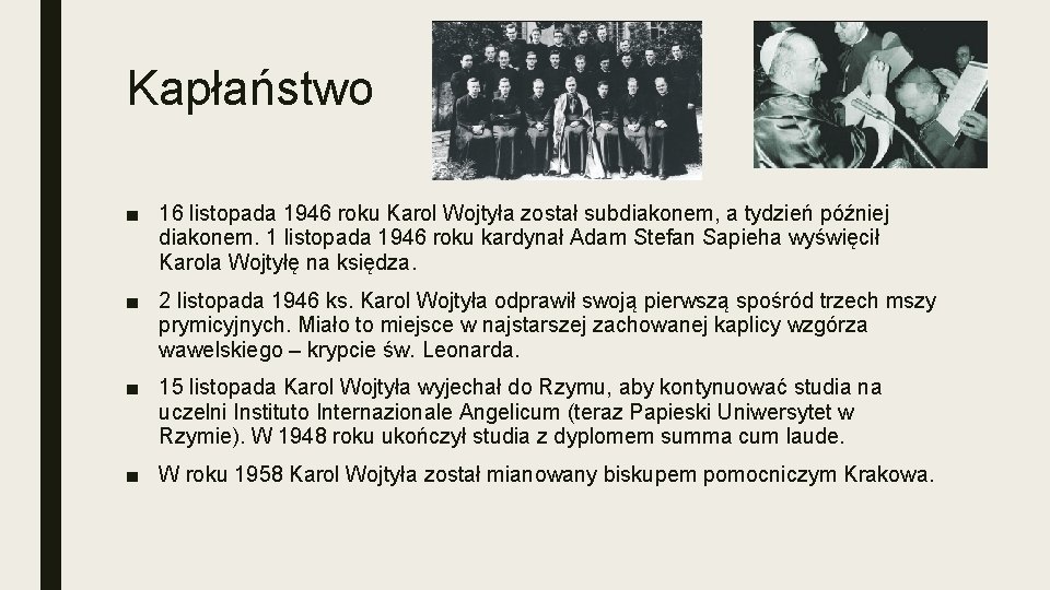 Kapłaństwo ■ 16 listopada 1946 roku Karol Wojtyła został subdiakonem, a tydzień później diakonem.