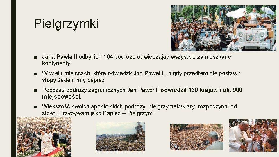 Pielgrzymki ■ Jana Pawła II odbył ich 104 podróże odwiedzając wszystkie zamieszkane kontynenty. ■