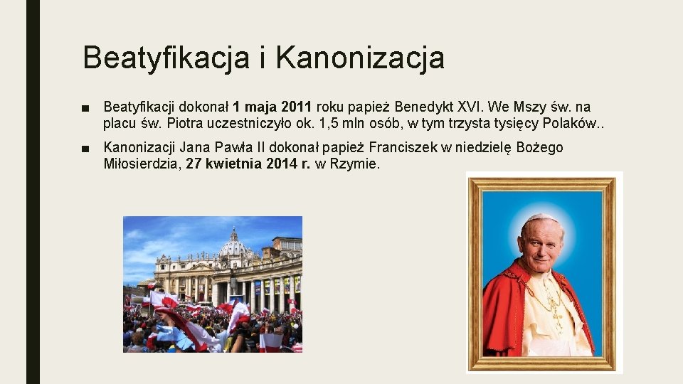 Beatyfikacja i Kanonizacja ■ Beatyfikacji dokonał 1 maja 2011 roku papież Benedykt XVI. We