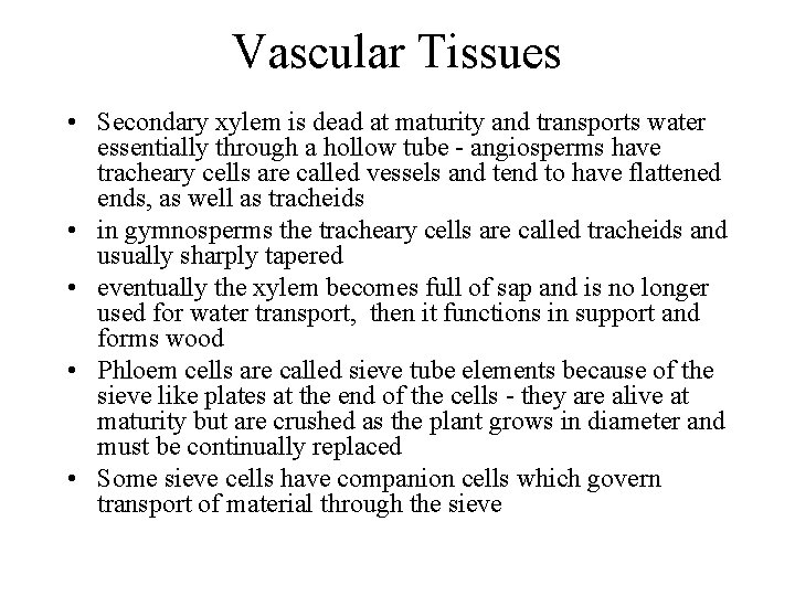 Vascular Tissues • Secondary xylem is dead at maturity and transports water essentially through