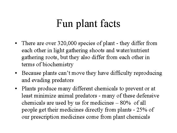 Fun plant facts • There are over 320, 000 species of plant - they