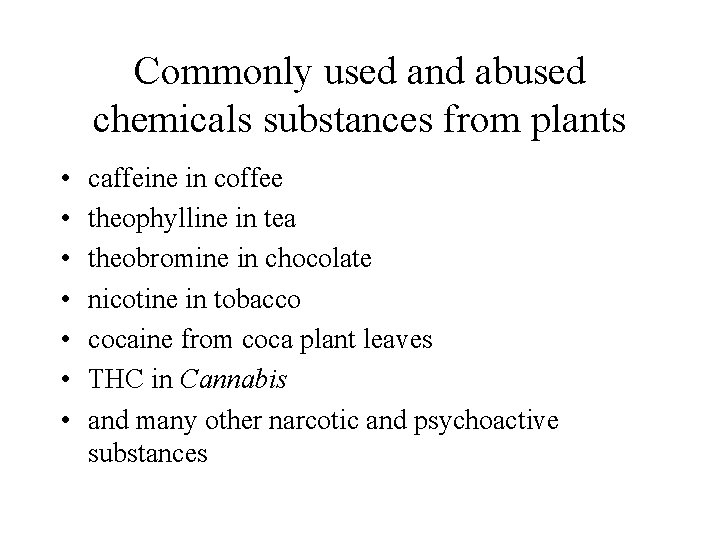 Commonly used and abused chemicals substances from plants • • caffeine in coffee theophylline