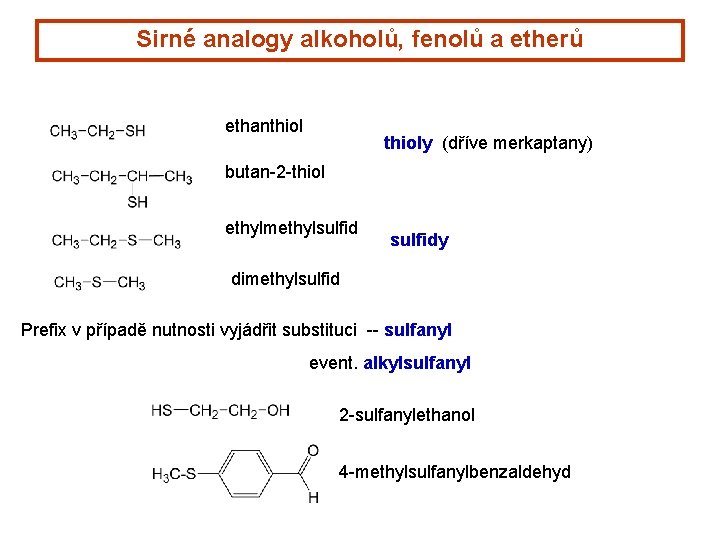 Sirné analogy alkoholů, fenolů a etherů ethanthioly (dříve merkaptany) butan-2 -thiol ethylmethylsulfidy dimethylsulfid Prefix