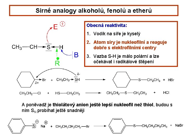 Sirné analogy alkoholů, fenolů a etherů Obecná reaktivita: 1. Vodík na síře je kyselý