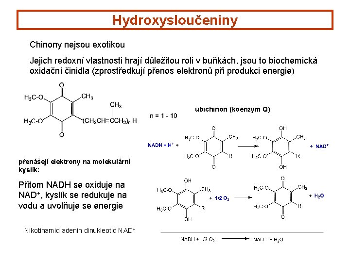 Hydroxysloučeniny Chinony nejsou exotikou Jejich redoxní vlastnosti hrají důležitou roli v buňkách, jsou to