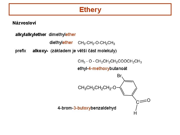 Ethery Názvosloví alkylether dimethylether diethylether prefix alkoxy- (základem je větší část molekuly) ethyl-4 -methoxybutanoát