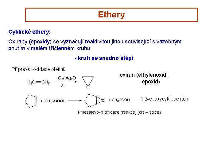 Ethery Cyklické ethery: Oxirany (epoxidy) se vyznačují reaktivitou jinou související s vazebným pnutím v