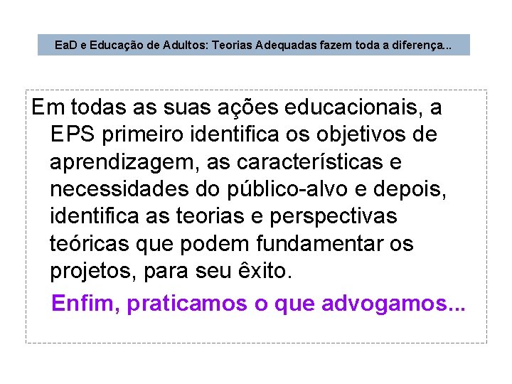 Ea. D e Educação de Adultos: Teorias Adequadas fazem toda a diferença. . .