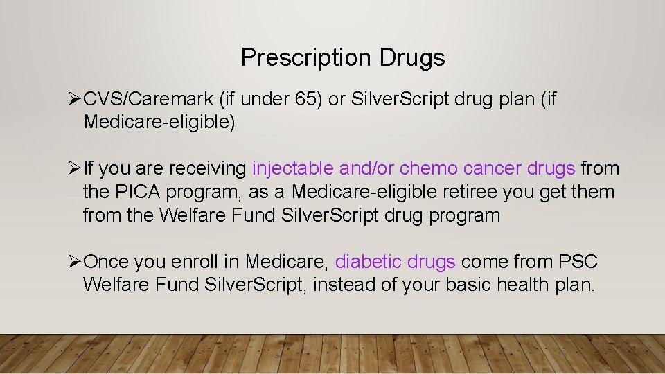 Prescription Drugs ØCVS/Caremark (if under 65) or Silver. Script drug plan (if Medicare-eligible) ØIf