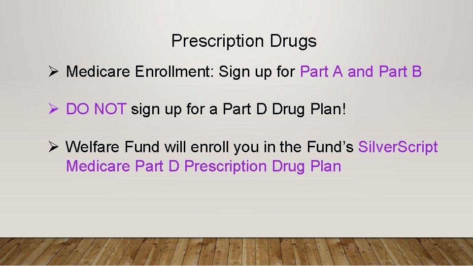 Prescription Drugs Ø Medicare Enrollment: Sign up for Part A and Part B Ø
