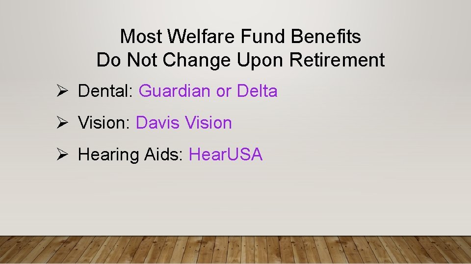 Most Welfare Fund Benefits Do Not Change Upon Retirement Ø Dental: Guardian or Delta