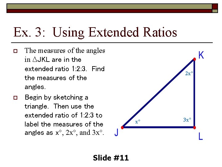 Ex. 3: Using Extended Ratios o o The measures of the angles in ∆JKL
