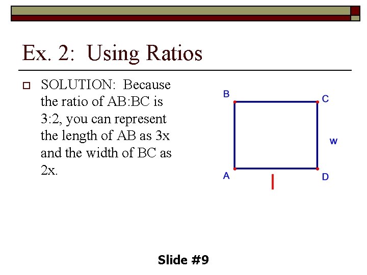 Ex. 2: Using Ratios o SOLUTION: Because the ratio of AB: BC is 3: