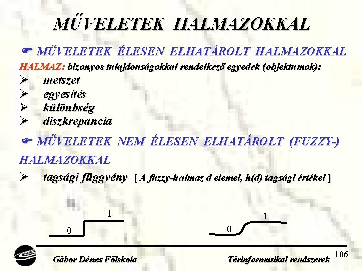 MŰVELETEK HALMAZOKKAL MŰVELETEK ÉLESEN ELHATÁROLT HALMAZOKKAL HALMAZ: bizonyos tulajdonságokkal rendelkező egyedek (objektumok): Ø Ø