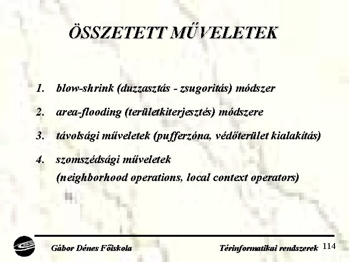 ÖSSZETETT MŰVELETEK 1. blow-shrink (duzzasztás - zsugoritás) módszer 2. area-flooding (területkiterjesztés) módszere 3. távolsági