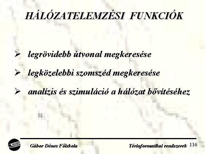 HÁLÓZATELEMZÉSI FUNKCIÓK Ø legrövidebb útvonal megkeresése Ø legközelebbi szomszéd megkeresése Ø analízis és szimuláció