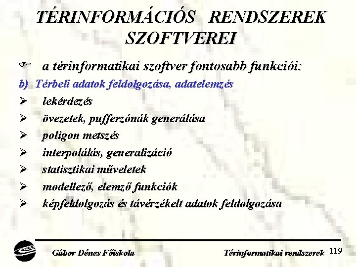 TÉRINFORMÁCIÓS RENDSZEREK SZOFTVEREI a térinformatikai szoftver fontosabb funkciói: b) Térbeli adatok feldolgozása, adatelemzés Ø