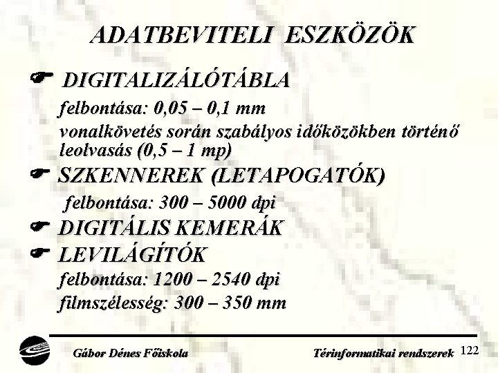 ADATBEVITELI ESZKÖZÖK DIGITALIZÁLÓTÁBLA felbontása: 0, 05 – 0, 1 mm vonalkövetés során szabályos időközökben