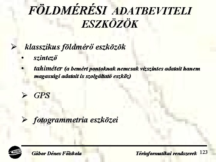 FÖLDMÉRÉSI ADATBEVITELI ESZKÖZÖK Ø klasszikus földmérő eszközök • • szintező tahiméter (a bemért pontoknak
