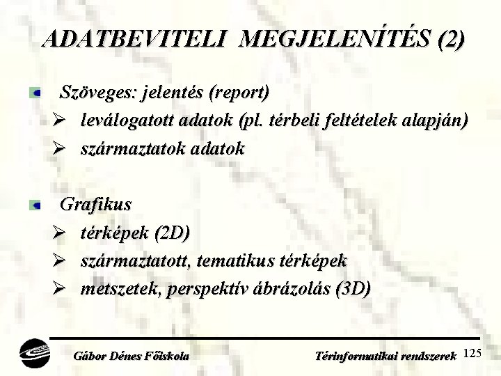 ADATBEVITELI MEGJELENÍTÉS (2) Szöveges: jelentés (report) Ø leválogatott adatok (pl. térbeli feltételek alapján) Ø