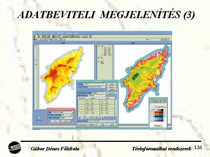 ADATBEVITELI MEGJELENÍTÉS (3) Gábor Dénes Főiskola Térinformatikai rendszerek 126 