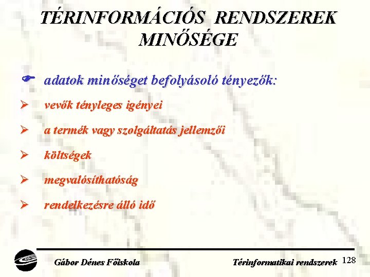 TÉRINFORMÁCIÓS RENDSZEREK MINŐSÉGE adatok minőséget befolyásoló tényezők: Ø vevők tényleges igényei Ø a termék