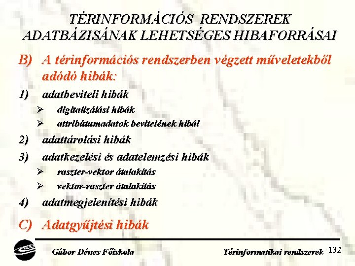 TÉRINFORMÁCIÓS RENDSZEREK ADATBÁZISÁNAK LEHETSÉGES HIBAFORRÁSAI B) A térinformációs rendszerben végzett műveletekből adódó hibák: 1)