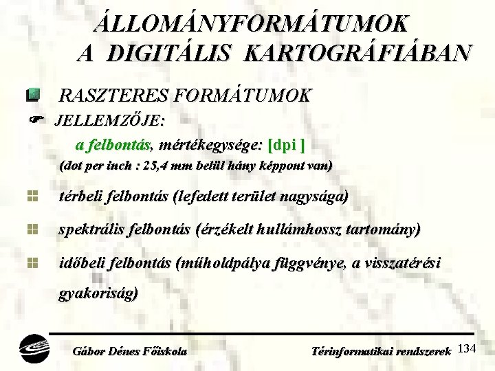 ÁLLOMÁNYFORMÁTUMOK A DIGITÁLIS KARTOGRÁFIÁBAN RASZTERES FORMÁTUMOK JELLEMZŐJE: a felbontás, mértékegysége: [dpi ] (dot per