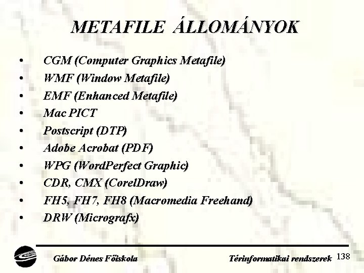 METAFILE ÁLLOMÁNYOK • • • CGM (Computer Graphics Metafile) WMF (Window Metafile) EMF (Enhanced