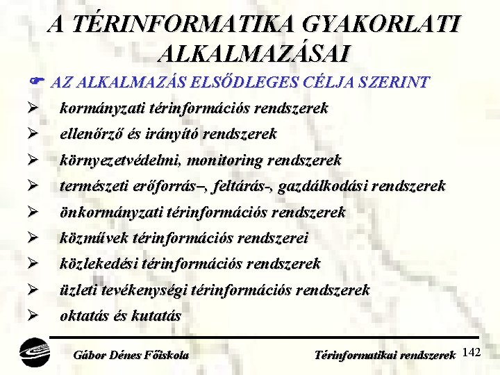A TÉRINFORMATIKA GYAKORLATI ALKALMAZÁSAI Ø Ø Ø Ø Ø AZ ALKALMAZÁS ELSŐDLEGES CÉLJA SZERINT