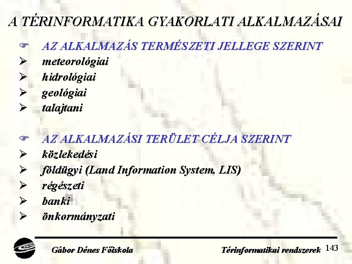 A TÉRINFORMATIKA GYAKORLATI ALKALMAZÁSAI Ø Ø AZ ALKALMAZÁS TERMÉSZETI JELLEGE SZERINT meteorológiai hidrológiai geológiai