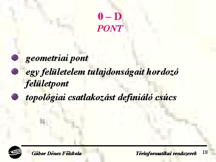 0–D PONT geometriai pont egy felületelem tulajdonságait hordozó felületpont topológiai csatlakozást definiáló csúcs Gábor