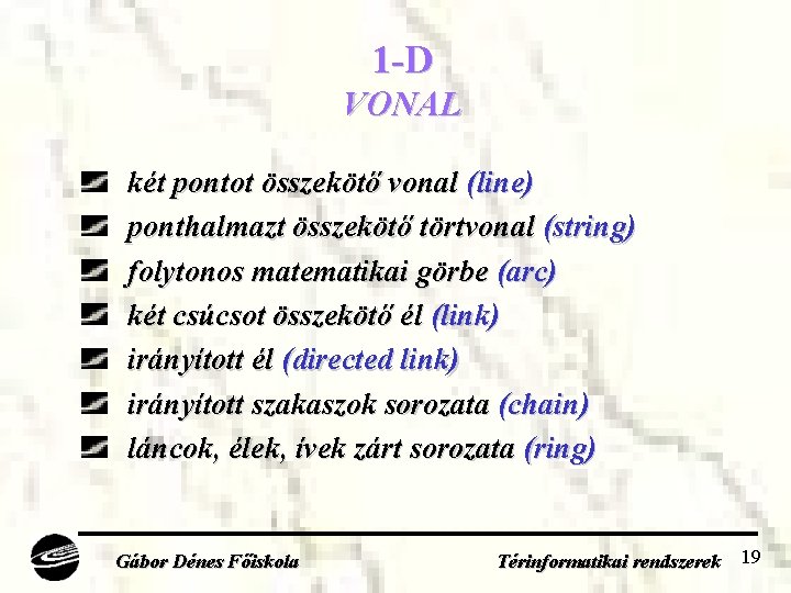 1 -D VONAL két pontot összekötő vonal (line) ponthalmazt összekötő törtvonal (string) folytonos matematikai