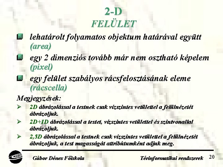 2 -D FELÜLET lehatárolt folyamatos objektum határával együtt (area) egy 2 dimenziós tovább már