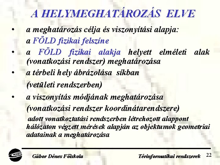 A HELYMEGHATÁROZÁS ELVE • • a meghatározás célja és viszonyítási alapja: a FÖLD fizikai