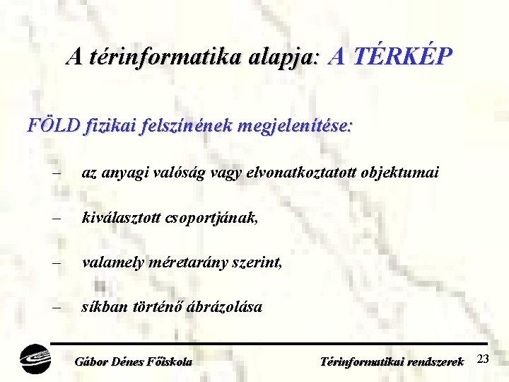 A térinformatika alapja: A TÉRKÉP FÖLD fizikai felszínének megjelenítése: – az anyagi valóság vagy