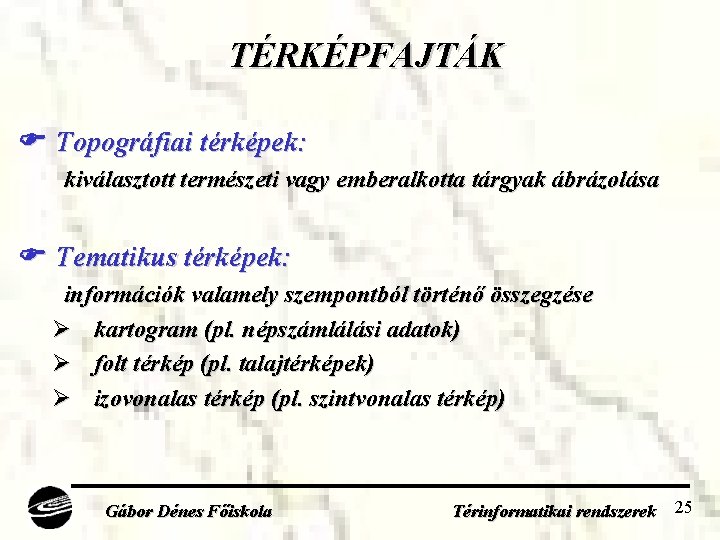 TÉRKÉPFAJTÁK Topográfiai térképek: kiválasztott természeti vagy emberalkotta tárgyak ábrázolása Tematikus térképek: információk valamely szempontból