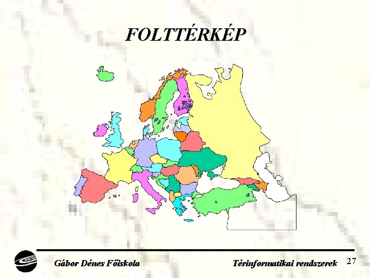 FOLTTÉRKÉP Gábor Dénes Főiskola Térinformatikai rendszerek 27 