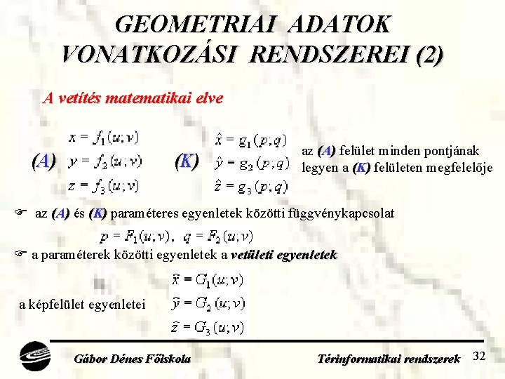 GEOMETRIAI ADATOK VONATKOZÁSI RENDSZEREI (2) A vetítés matematikai elve (A ) (K ) az